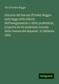 Discorso del barone d'Ondes Reggio sulla legge della libertà dell'insegnamento e delle professioni, proposta da lui medesimo tornata della Camera dei deputati, 25 febbraio 1869