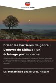 Briser les barrières de genre : L'¿uvre de Sidhwa : un éclairage postmoderne