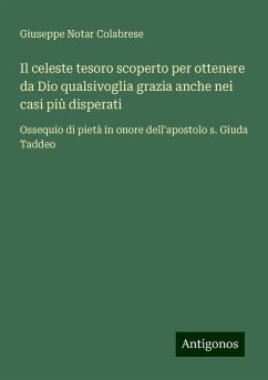 Il celeste tesoro scoperto per ottenere da Dio qualsivoglia grazia anche nei casi più disperati - Colabrese, Giuseppe Notar