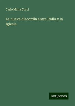 La nueva discordia entre Italia y la Iglesia - Curci, Carlo Maria