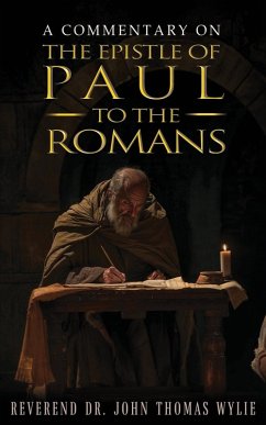 A Commentary on the Epistle of Paul to the Romans - Wylie, Rev. John Thomas