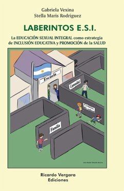 Laberintos ESI. La Educación Sexual Integral como estrategia de Inclusión Educativa y Promoción de la Salud - Rodriguez, Stella Maris; Vexina, Gabriela