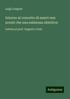 Intorno al concetto di esseri non aventi che una esistenza obiettiva - Longoni, Luigi