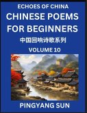 Chinese Poems for Beginners (Part 10)- Echoes of China Poetry Series, Learn Reading Chinese Poetry and Mandarin Chinese Language and Culture, Easy Lessons, Suitable of HSK Test Preparation Chinese Poems for Beginners (Part 10)- Echoes of China Poetry Series, Learn Reading Chinese Poetry and Mandarin Chinese Language and Culture, Easy Lessons, Suitable of HSK Test Preparation