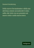 Della nuova Gerusalemme e della sua dottrina celeste secondochè è stato udito dal cielo con un proemio sul nuovo cielo e sulla nuova terra