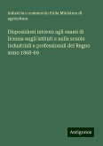 Disposizioni intorno agli esami di licenza negli istituti e nelle scuole industriali e professionali del Regno anno 1868-69