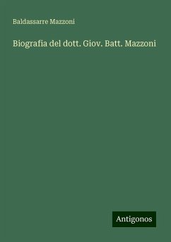 Biografia del dott. Giov. Batt. Mazzoni - Mazzoni, Baldassarre