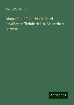 Biografia di Federico Bellazzi cavaliere ufficiale dei ss. Maurizio e Lazzaro - Canto, Pietro Dal