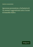 Ignoranza presunzione e furfanteria di tre messeri raggomitolati sotto il nome di Demofilo Italico