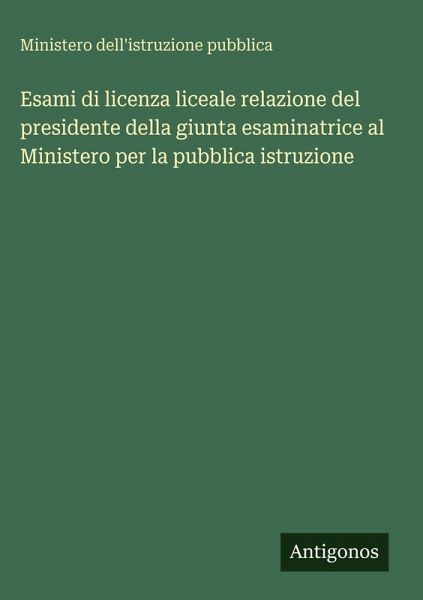Esami di licenza liceale relazione del presidente della giunta esaminatrice al Ministero per la pubblica istruzione