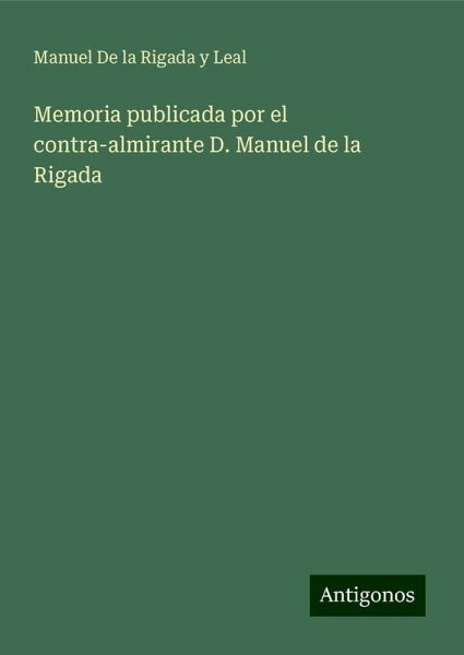 Memoria publicada por el contra-almirante D. Manuel de la Rigada Memoria publicada por el contra-almirante D. Manuel de la Rigada