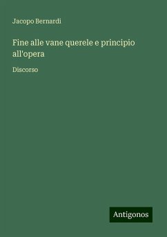 Fine alle vane querele e principio all'opera - Bernardi, Jacopo