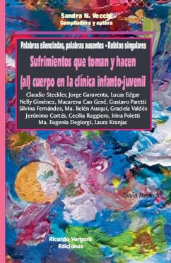 Palabras silenciadas, palabras ausentes. Relatos singulares. Sufrimientos que toman y hacen (al) cuerpo en la clínica infanto-juvenil - Garaventa, Jorge; Steckler, Claudio; Vecchi, Sandra N.