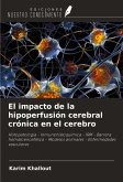 El impacto de la hipoperfusión cerebral crónica en el cerebro El impacto de la hipoperfusión cerebral crónica en el cerebro
