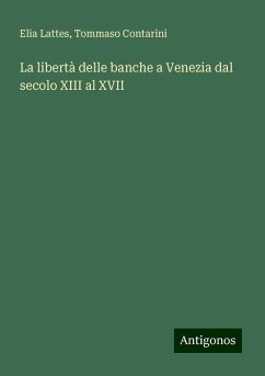 La libertà delle banche a Venezia dal secolo XIII al XVII - Lattes, Elia; Contarini, Tommaso