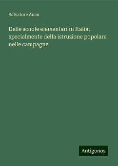 Delle scuole elementari in Italia, specialmente della istruzione popolare nelle campagne - Anau, Salvatore