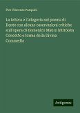 La lettera e l'allegoria nel poema di Dante con alcune osservazioni critiche sull'opera di Domenico Mauro intitolata Concetto e forma della Divina Commedia