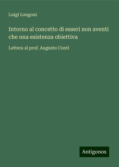 Intorno al concetto di esseri non aventi che una esistenza obiettiva - Longoni, Luigi