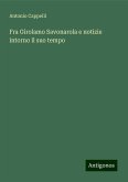 Fra Girolamo Savonarola e notizie intorno il suo tempo