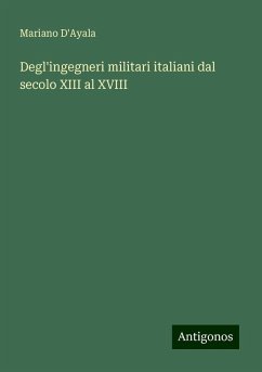 Degl'ingegneri militari italiani dal secolo XIII al XVIII - D'Ayala, Mariano