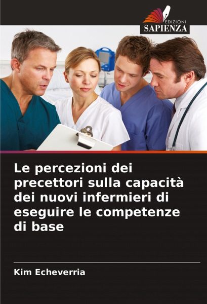 Le percezioni dei precettori sulla capacità dei nuovi infermieri di eseguire le competenze di base Le percezioni dei precettori sulla capacità dei nuovi infermieri di eseguire le competenze di base