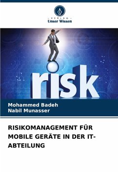 RISIKOMANAGEMENT FÜR MOBILE GERÄTE IN DER IT-ABTEILUNG - Badeh, Mohammed;Munasser, Nabil