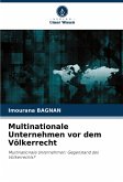 Multinationale Unternehmen vor dem Völkerrecht Multinationale Unternehmen vor dem Völkerrecht