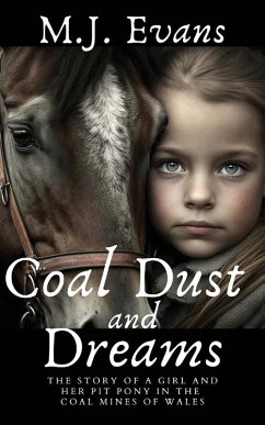 Coal Dust and Dreams - The Story of a Girl and Her Pit Pony in the Coal Mines of Wales - Evans, M. J.