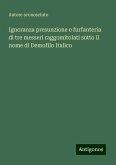 Ignoranza presunzione e furfanteria di tre messeri raggomitolati sotto il nome di Demofilo Italico