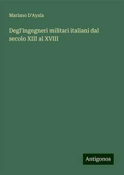 Degl'ingegneri militari italiani dal secolo XIII al XVIII - D'Ayala, Mariano