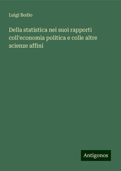 Della statistica nei suoi rapporti coll'economia politica e colle altre scienze affini - Bodio, Luigi