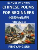 Chinese Poems for Beginners (Part 13)- Echoes of China Poetry Series, Learn Reading Chinese Poetry and Mandarin Chinese Language and Culture, Easy Lessons, Suitable of HSK Test Preparation Chinese Poems for Beginners (Part 13)- Echoes of China Poetry Series, Learn Reading Chinese Poetry and Mandarin Chinese Language and Culture, Easy Lessons, Suitable of HSK Test Preparation