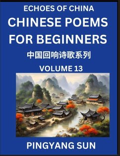 Chinese Poems for Beginners (Part 13)- Echoes of China Poetry Series, Learn Reading Chinese Poetry and Mandarin Chinese Language and Culture, Easy Lessons, Suitable of HSK Test Preparation - Sun, Pingyang