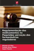 Regulamentação dos medicamentos no Paquistão; perceção dos farmacêuticos reguladores Regulamentação dos medicamentos no Paquistão; perceção dos farmacêuticos reguladores