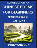 Chinese Poems for Beginners (Part 6)- Echoes of China Poetry Series, Learn Reading Chinese Poetry and Mandarin Chinese Language and Culture, Easy Lessons, Suitable of HSK Test Preparation Chinese Poems for Beginners (Part 6)- Echoes of China Poetry Series, Learn Reading Chinese Poetry and Mandarin Chinese Language and Culture, Easy Lessons, Suitable of HSK Test Preparation