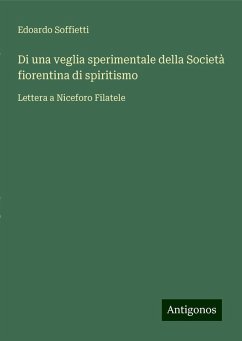 Di una veglia sperimentale della Società fiorentina di spiritismo - Soffietti, Edoardo