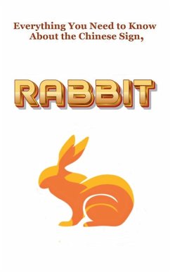 Everything You Need to Know About the Chinese Zodiac Sign, Rabbit - Dornan, Robert J