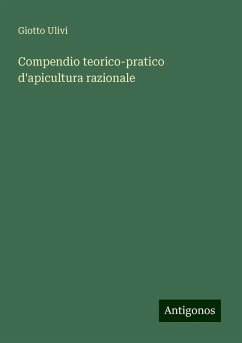 Compendio teorico-pratico d'apicultura razionale - Ulivi, Giotto