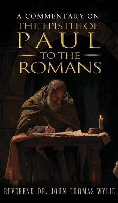 A Commentary on the Epistle of Paul to the Romans - Wylie, Rev. John Thomas