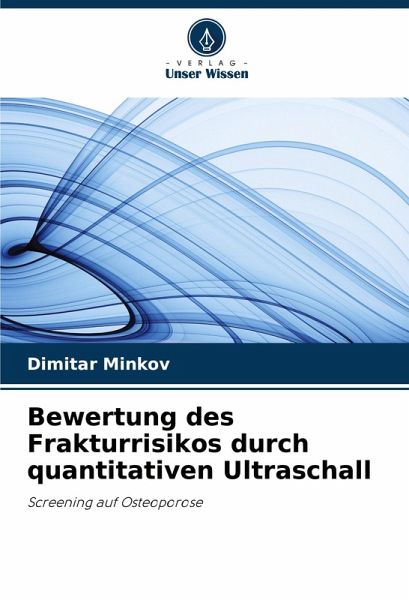 Bewertung des Frakturrisikos durch quantitativen Ultraschall Bewertung des Frakturrisikos durch quantitativen Ultraschall