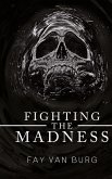 Fighting the Madness Fighting the Madness