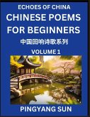 Chinese Poems for Beginners (Part 1)- Echoes of China Poetry Series, Learn Reading Chinese Poetry and Mandarin Chinese Language and Culture, Easy Lessons, Suitable of HSK Test Preparation Chinese Poems for Beginners (Part 1)- Echoes of China Poetry Series, Learn Reading Chinese Poetry and Mandarin Chinese Language and Culture, Easy Lessons, Suitable of HSK Test Preparation