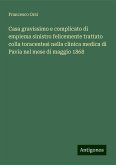 Casa gravissimo e complicato di empiema sinistro felicemente trattato colla toracentesi nella clinica medica di Pavia nel mese di maggio 1868