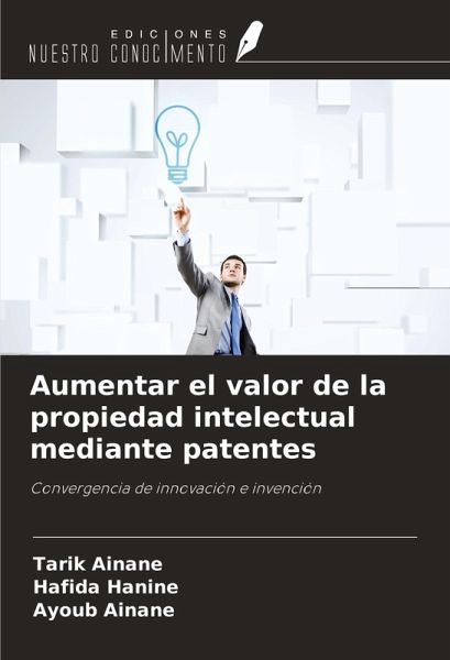 Aumentar el valor de la propiedad intelectual mediante patentes Aumentar el valor de la propiedad intelectual mediante patentes