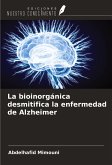 La bioinorgánica desmitifica la enfermedad de Alzheimer La bioinorgánica desmitifica la enfermedad de Alzheimer
