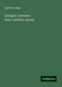 Dialoghi e pensieri fisico-politico-morali - Longo, Agatino