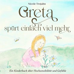 Greta spürt einfach viel mehr: Ein Kinderbuch über Hochsensibilität und Gefühle (MP3-Download) - Trojahn, Nicole
