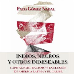 Indios, negros y otros indeseables. Capitalismo, racismo y exclusión en América Latina y el Caribe (MP3-Download) Cover Indios, negros y otros indeseables. Capitalismo, racismo y exclusión en América Latina y el Caribe (MP3-Download)