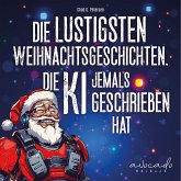 Die lustigsten Weihnachtsgeschichten, die KI jemals geschrieben hat (MP3-Download) Die lustigsten Weihnachtsgeschichten, die KI jemals geschrieben hat (MP3-Download)
