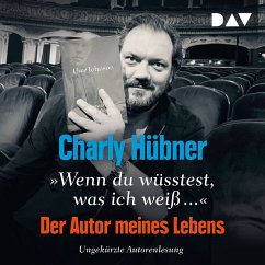 »Wenn du wüsstest, was ich weiß...« Der Autor meines Lebens (MP3-Download) - Hübner, Charly